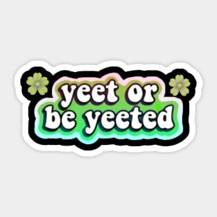 yeet or be yeeted Sticker